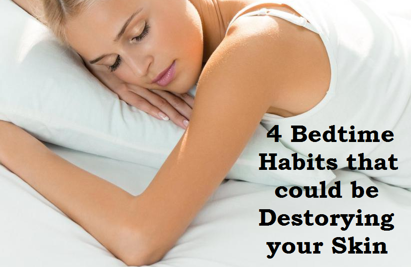 4 Bedtime Habits that can be Destroying Your Skin