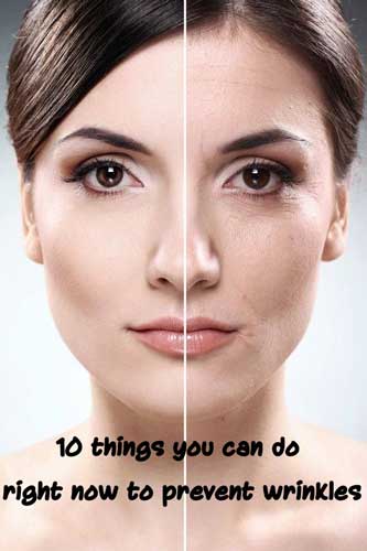 10 Things you can do right now to prevent wrinkles